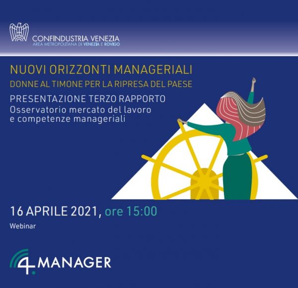 16 APRILE “Nuovi orizzonti manageriali, donne al timone per la ripresa del Paese” webinar confindustria venezia 3° Rapporto osservatorio 4.Manager