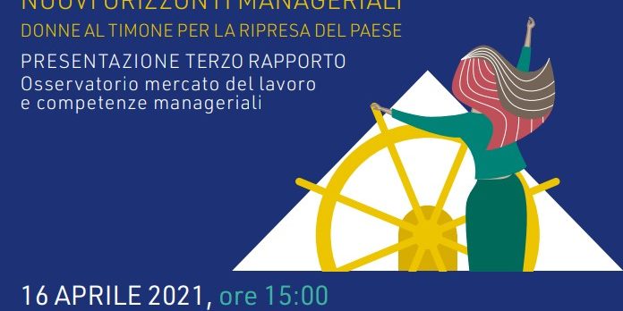 16 APRILE “Nuovi orizzonti manageriali, donne al timone per la ripresa del Paese” webinar confindustria venezia 3° Rapporto osservatorio 4.Manager